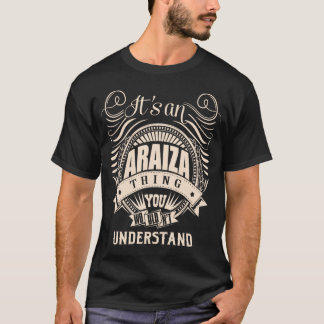 Det är en ARAIZA-sak du inte skulle förstå T Shirt