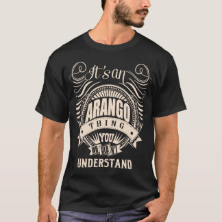 Det är en ARANGO-grej du inte skulle förstå T Shirt
