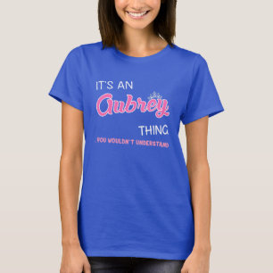 Det är en Aubrey sak du inte skulle förstå T Shirt