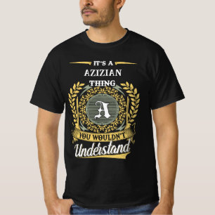 Det är en AZIZIAN-grej Du Skulle Inte Förstå T Shirt