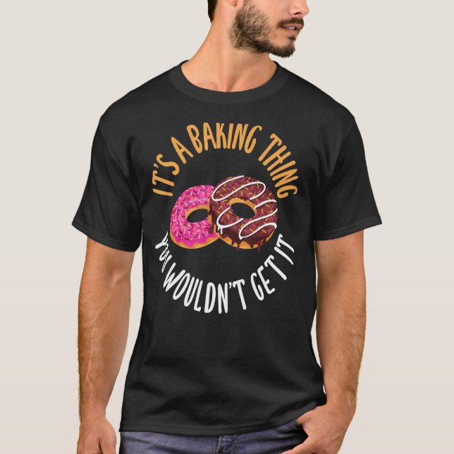 Det är en Baking Sak som du inte skulle få den.. T Shirt (Framsida)