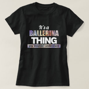 Det är en Ballerina sak du inte skulle förstå T Shirt