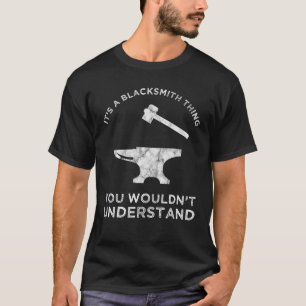Det är en Blacksmith Sak - du skulle inte först T Shirt