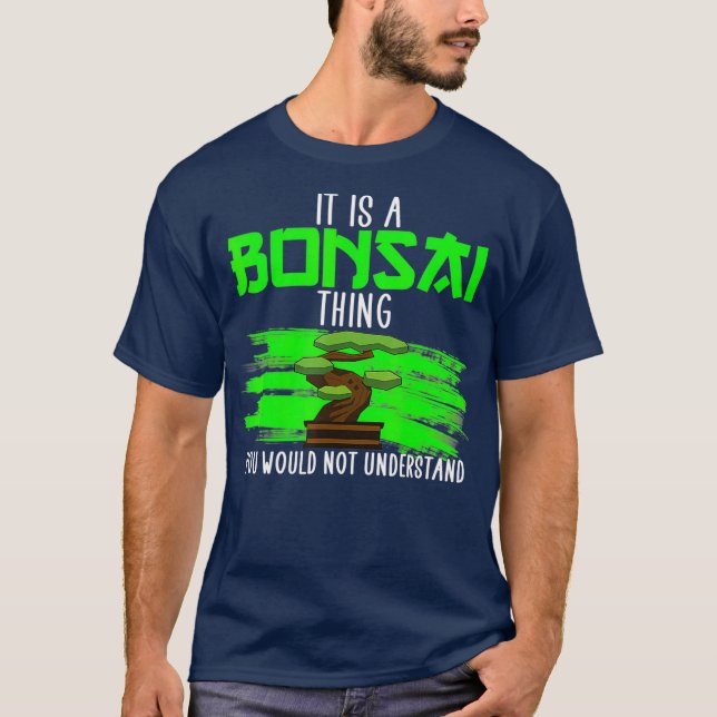 Det är en bonsai sak Bonsai älskare Bonsai T Shirt (Framsida)