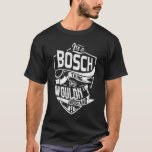 Det är en BOSCH sak, du skulle inte förstå T Shirt<br><div class="desc">Om du är BOSCH så är den här skjortan till dig,  det är en BOSCH sak...  Du skulle inte förstå. Bästa gåva till dig och din familjemedlem (din son,  dotter,  Mon,  Pappa,  Grandpa,  Grandma,  Make,  Wife) på årsdag,  årsdag eller jul.</div>