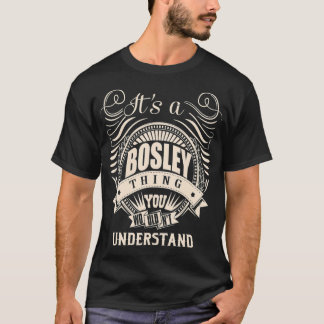 Det är en BOSLEY Sak du inte skulle förstå gåvor T Shirt
