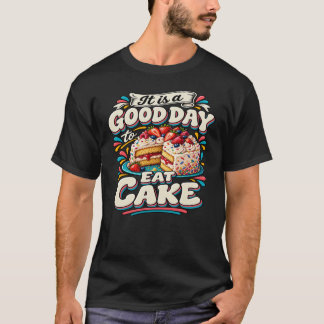 Det Är En Bra Dag Att Äta Tårta T Shirt