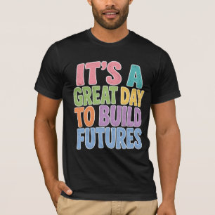 Det Är En Bra Dag Att Bygga Framtid  T Shirt