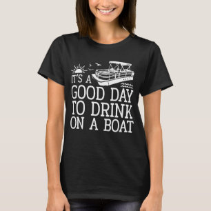 Det är en Bra dag att dricka på en båt T Shirt