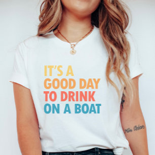 Det är en bra dag att dricka på en båt t shirt