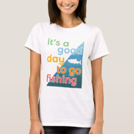 Det är en bra dag att fiska t shirt