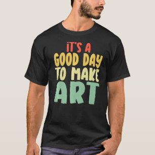 Det är en Bra dag att göra konsthantverk T Shirt