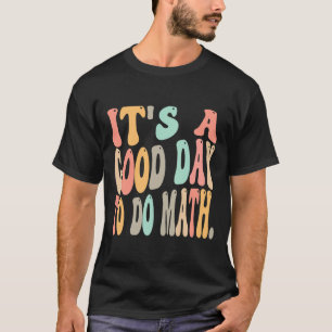 Det är en bra dag att göra matematik för matematik t shirt
