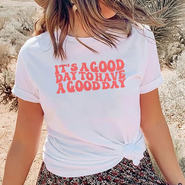 Det är en Bra dag att ha en Bra dag T Shirt (Skapare uppladdad)