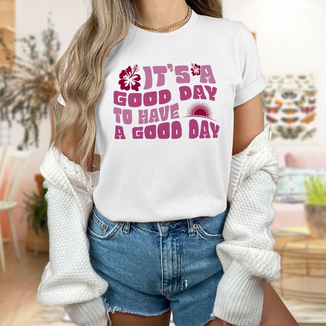 Det är en Bra dag att ha en Bra Dag T-Shirt (Skapare uppladdad)
