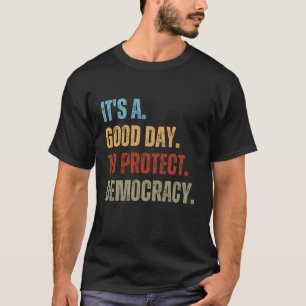 DET ÄR EN BRA DAG ATT SKYDDA DEMOKRATI T SHIRT