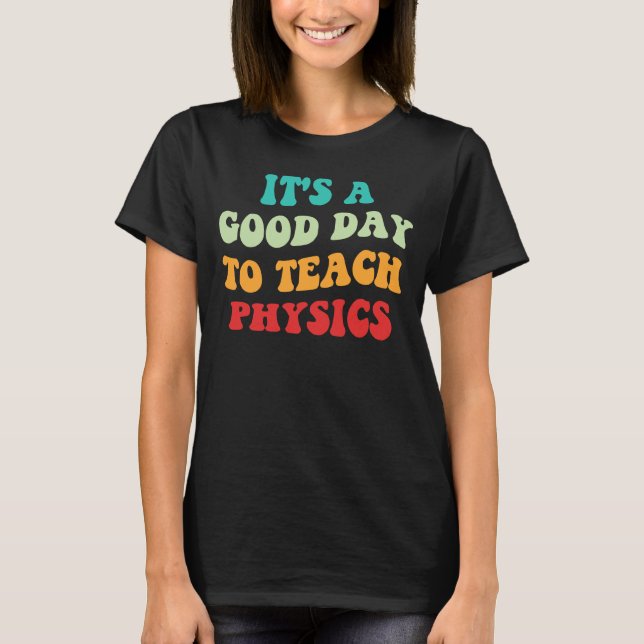 Det Är En Bra Dag Att Undervisa Fysik I T Shirt (Framsida)