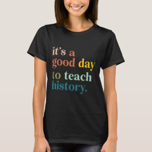 Det Är En Bra Dag Att Undervisa Historia Rolig Lär T Shirt