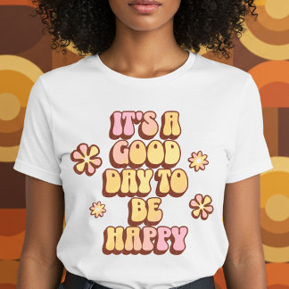 Det är en Bra dag att vara Lycklig T Shirt
