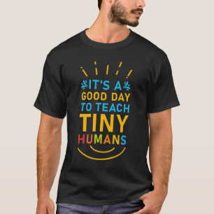 Det är en Bra dag till Teach Tiny Humans T Shirt