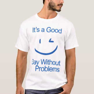 Det är en bra dag utan problem Roligt Positivt T Shirt