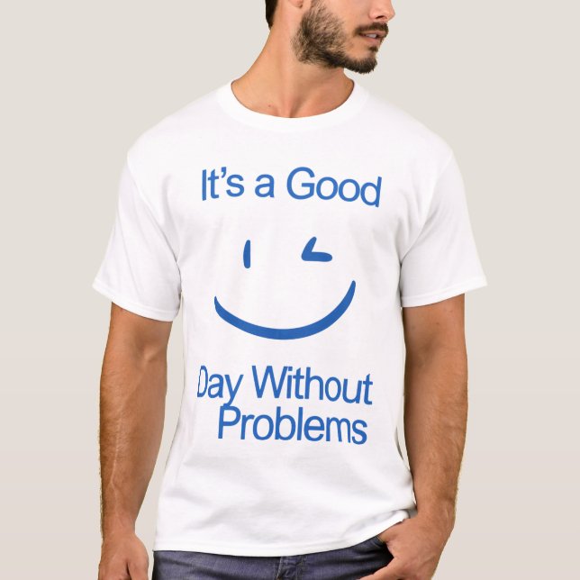 Det är en bra dag utan problem Roligt Positivt  T Shirt (Framsida)