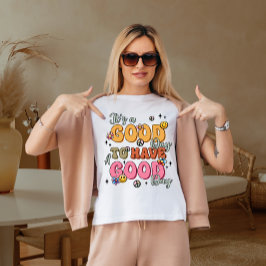 Det är en bra sak att ha en bra dag t shirt