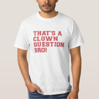 Det är en clown ifrågasätter Bro - Tshirt Tee Shirt