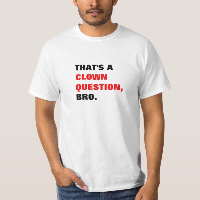 Det är en clown ifrågasätter den Bro T-tröja T Shirt (Framsida)