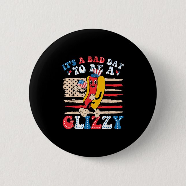 Det är en dålig dag att bli en glizzy-noj 4:e juli knapp (Framsida)