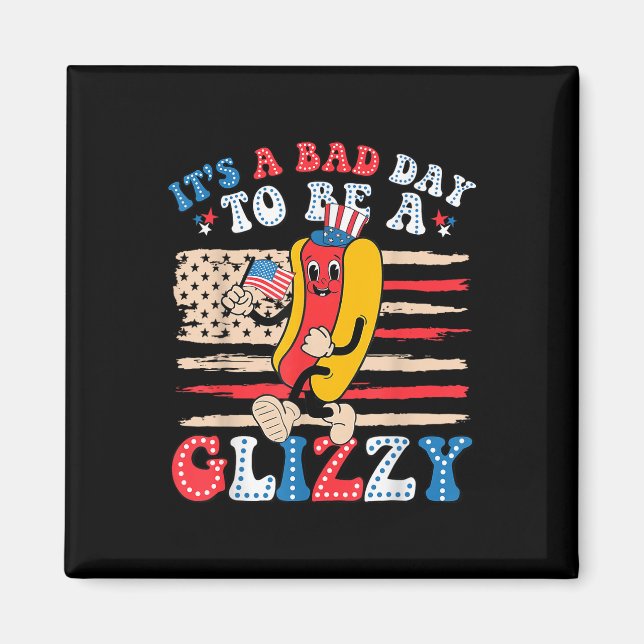 Det är en dålig dag att bli en glizzy-noj 4:e juli magnet (Framsidan)