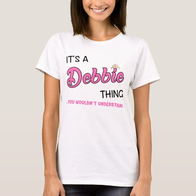 Det är en Debbie sak du inte skulle förstå T Shirt (Framsida)