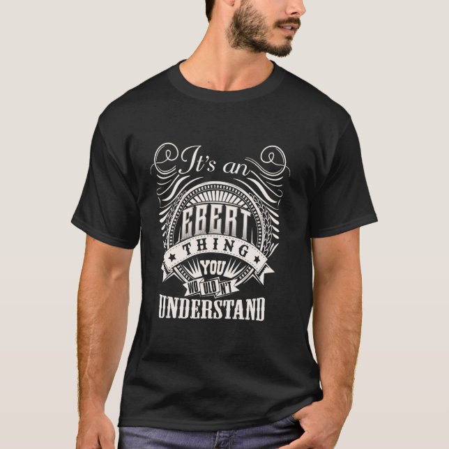 Det är en EBERT-grej du inte skulle förstå EBERT F T Shirt (Framsida)