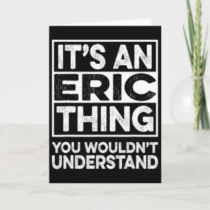 Det är en Eric-grej du inte skulle förstå Eric Chr Kort