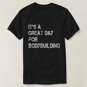 Det är en fantastisk dag för bodybuilding t shirt