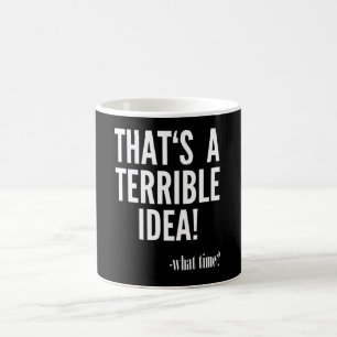 Det är en fruktansvärd idé. kaffemugg