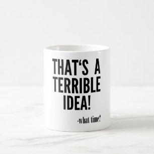 Det är en fruktansvärd idé. kaffemugg