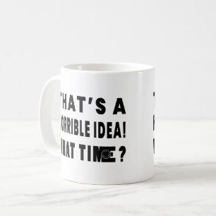 Det är en fruktansvärd idé. När då? Kaffemugg