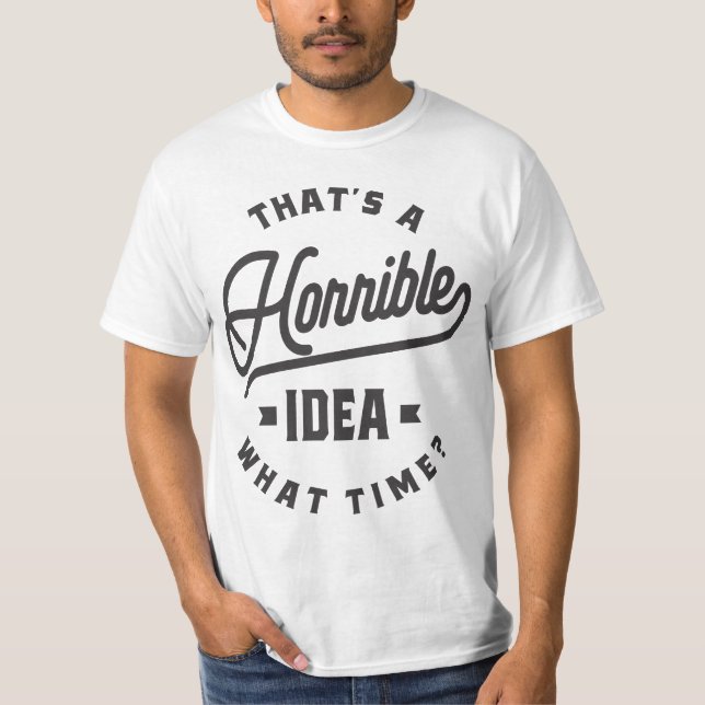 Det är en fruktansvärd idé. När då? T Shirt (Framsida)
