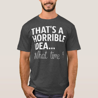 Det är en fruktansvärd idé. t shirt
