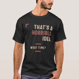 Det är en fruktansvärd idé... t shirt