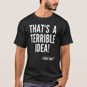 Det är en fruktansvärd idé. t shirt