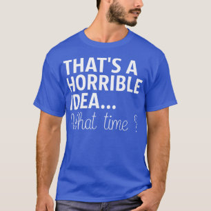 Det är en fruktansvärd idé. t shirt