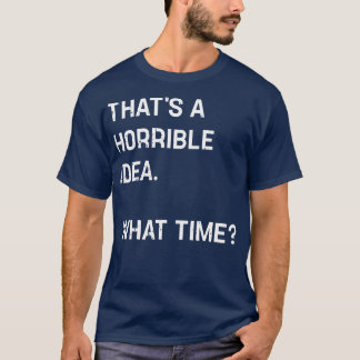 Det är en fruktansvärd idé, vad kul. t shirt