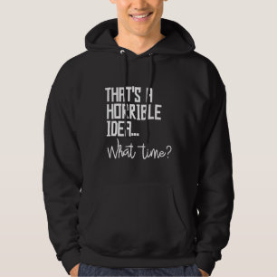 Det är en fruktansvärd idé vad tid dåliga beslut t hoodie