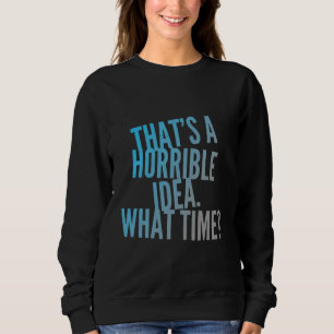 Det är en fruktansvärd idé, vilken tid är det? t shirt
