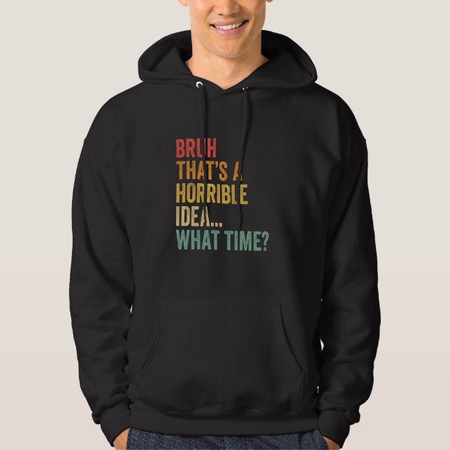 Det är en fruktansvärd idé... Vilken tid då? Hoodie (Framsida)