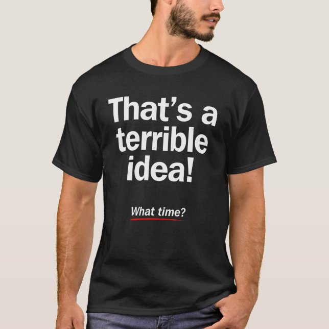 Det är en fruktansvärd idé Vilken tid Sarcastic Dr T Shirt (Framsida)