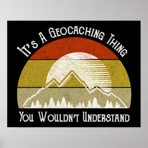Det är en Geocaching Sak - du skulle inte förstå Poster