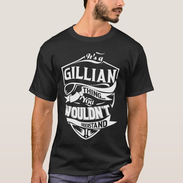 Det är en GILLIAN sak du inte skulle förstå T Shirt (Framsida)